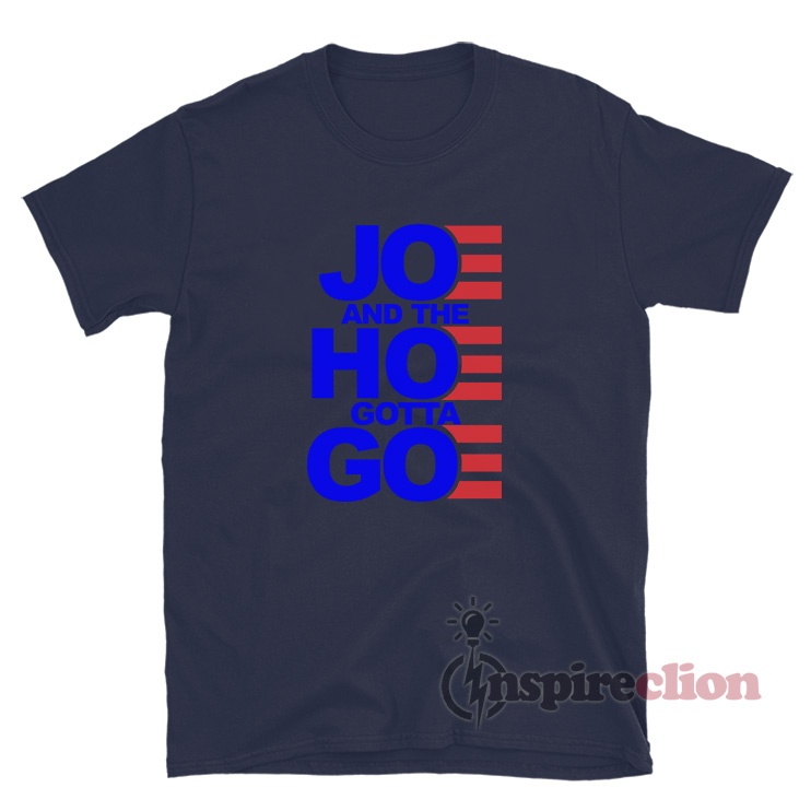 joe and the hoe must go shirt