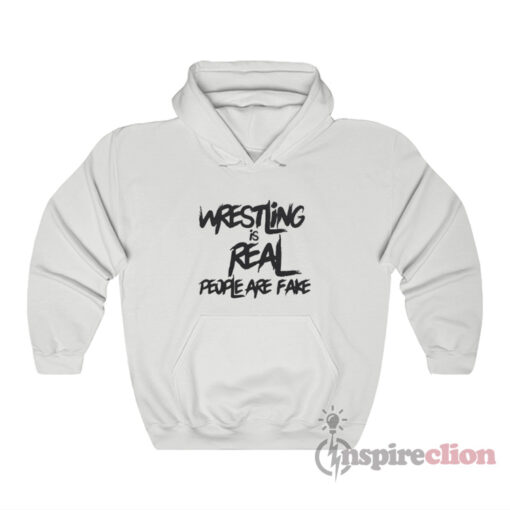 Wrestling Is Real People Are Fake Hoodie