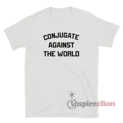 Conjugate Against The World T-Shirt