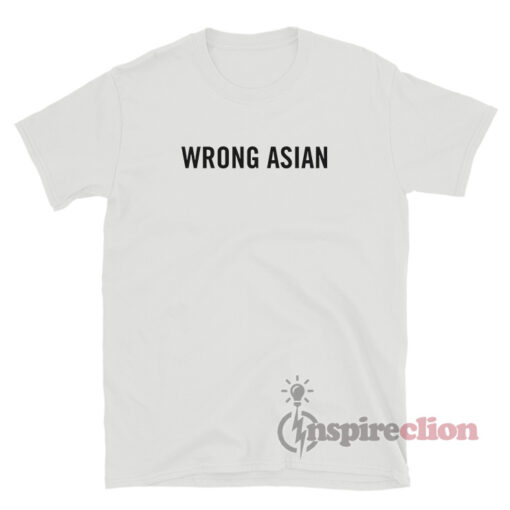 Wrong Asian T-Shirt