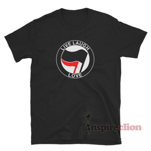 Anti Fascist Live Laugh Love T-Shirt