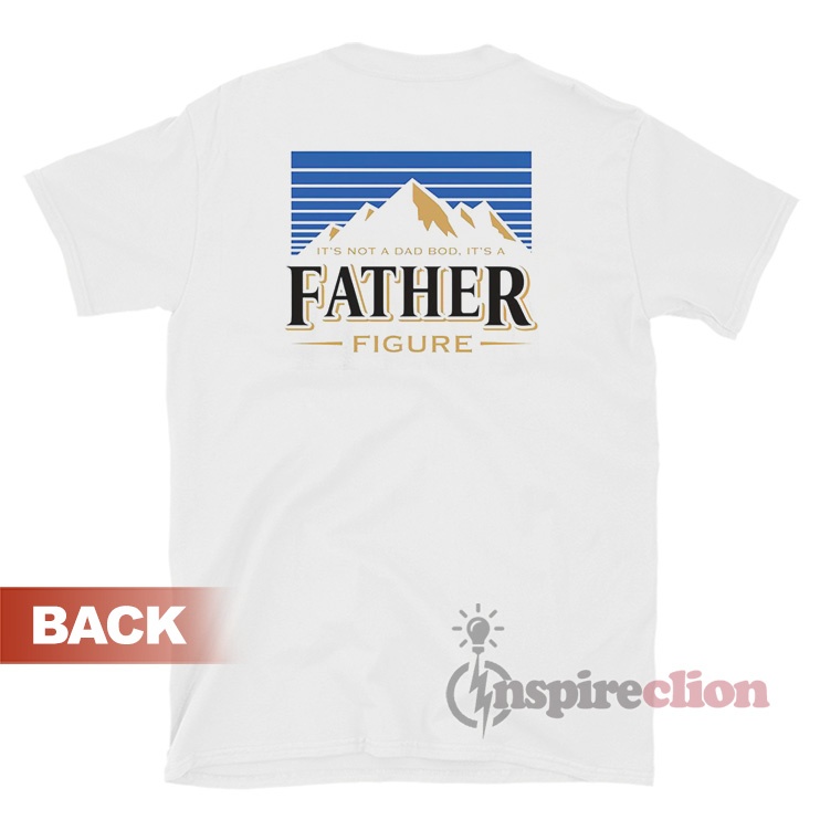 Busch Light It's Not A Dad Bod It's A Father Figure TShirt Inspireclion