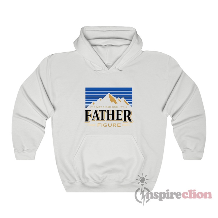 Busch Light It's Not A Dad Bod It's A Father Figure Hoodie Inspireclion