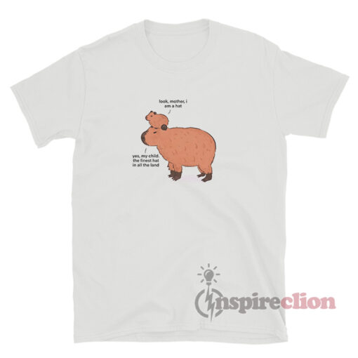Look Mother I Am A Hat Yes My Child Capybara T-Shirt