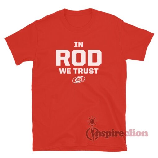 Carolina Hurricanes In Rod We Trust T-Shirt