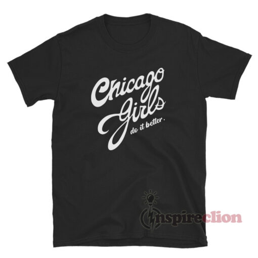 Chicago Girls Do It Better T-Shirt