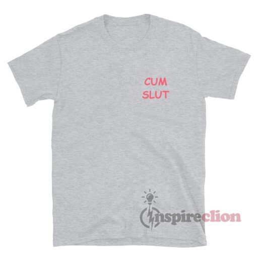 Cum Slut T-Shirt