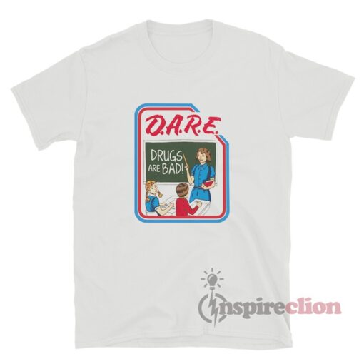 Dare Drugs Are Bad T-Shirt