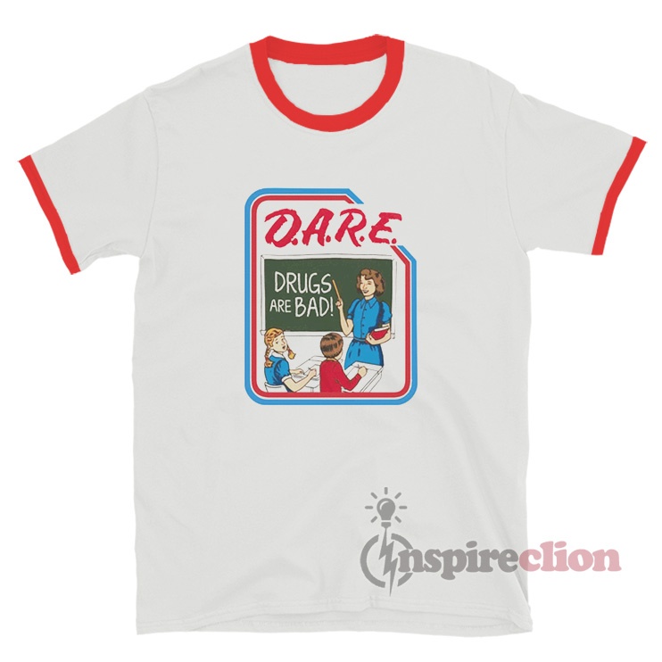 DARE Drugs Are Bad Ringer T-Shirt - Inspireclion.com