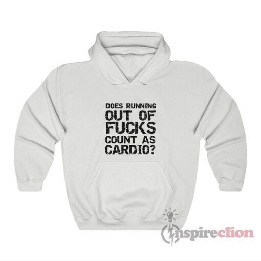 Does Running Out Of Fucks Count As Cardio? Hoodie