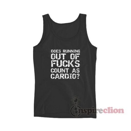 Does Running Out Of Fucks Count As Cardio? Tank Top