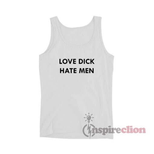 Love Dick Hate Men Tank Top