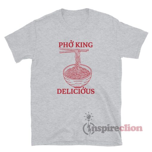 Pho King Delicious Noodles T-Shirt