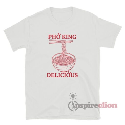 Pho King Delicious Noodles T-Shirt