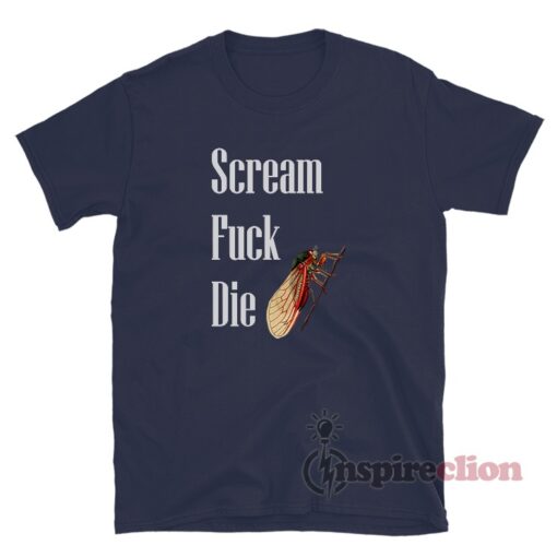 Scream Fuck Die Cicadas T-Shirt