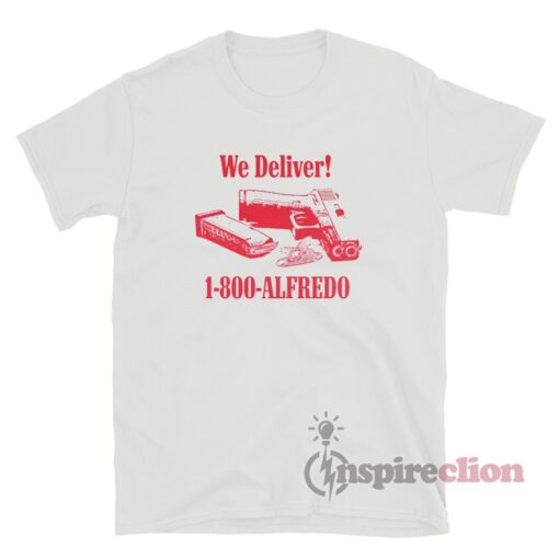 We Deliver 1-800-Alfredo T-Shirt