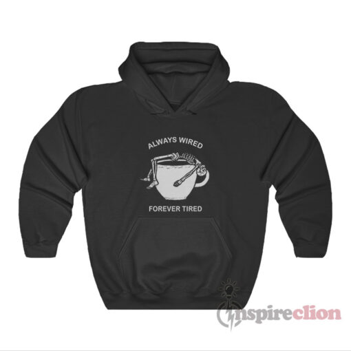 Always Wired Forever Tired Hoodie