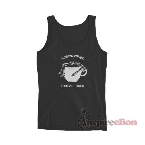 Always Wired Forever Tired Tank Top