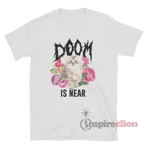 Doom Is Near Kitten Kitty Cat T-Shirt