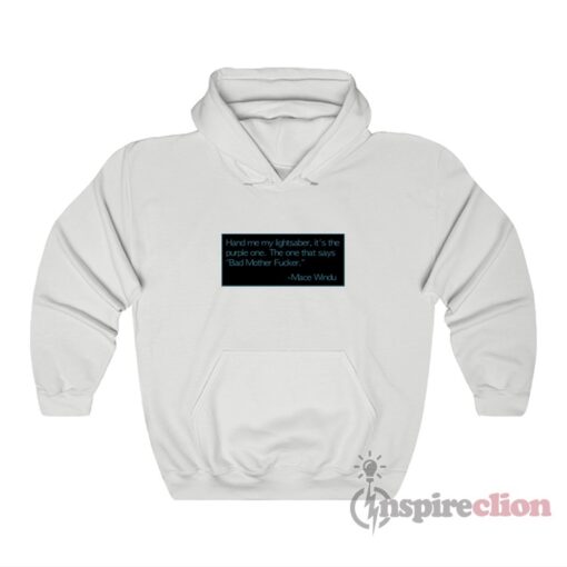 Hand Me My Lightsaber Bad Mother Fucker Mace Windu Hoodie