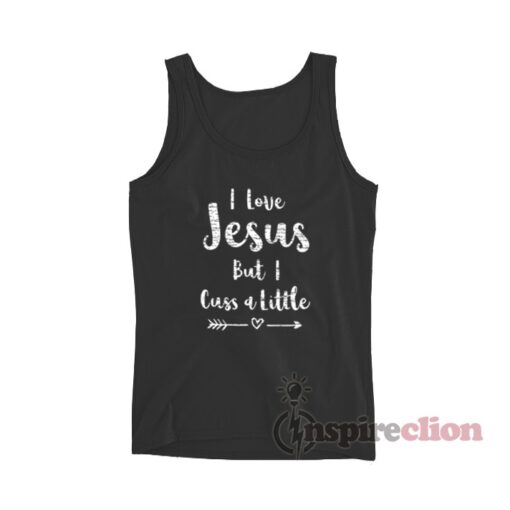 I Love Jesus But I Cuss A Little Tank Top