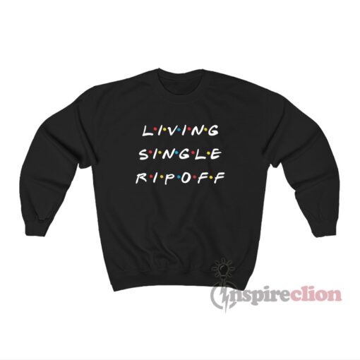 Living Single Ripoff Sweatshirt