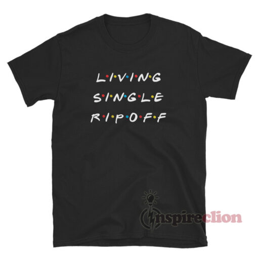 Living Single Ripoff T-Shirt