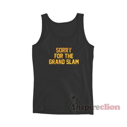 Sorry For The Grand Slam Tank Top