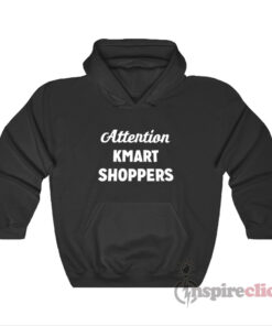 Attention Kmart Shoppers Hoodie Inspireclion