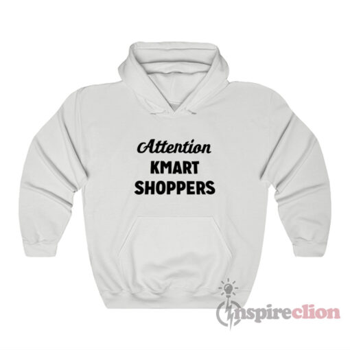 Attention Kmart Shoppers Hoodie