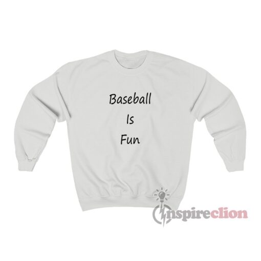 Baseball Is Fun Sweatshirt