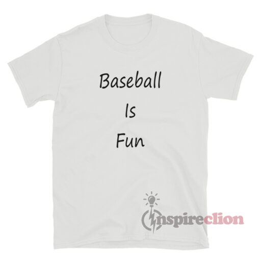 Baseball Is Fun T-Shirt