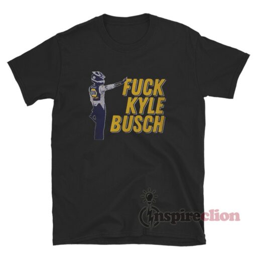 Fuck Kyle Busch T-Shirt