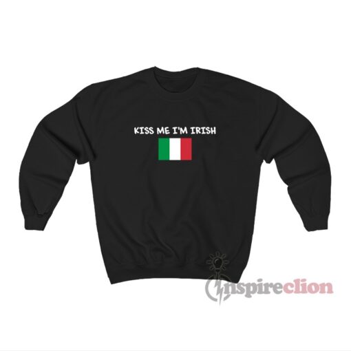 Kiss Me I'm Irish Italian Flag Sweatshirt