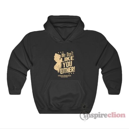 New Jersey We Don't Like You Either Hoodie