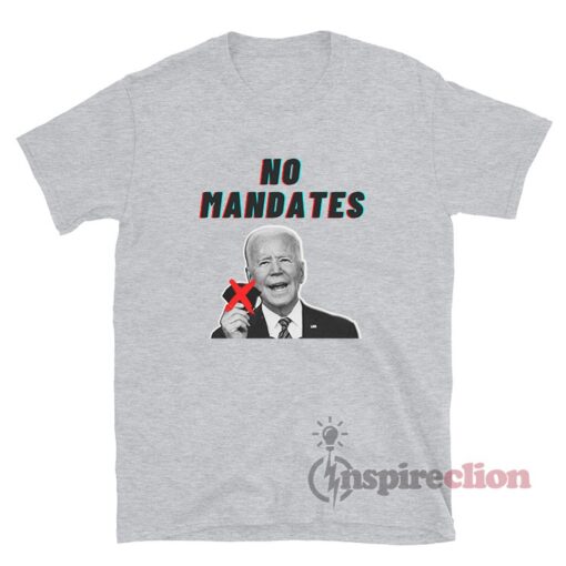 Joe Biden No Mandates T-Shirt