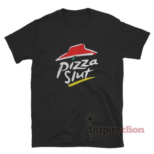 Pizza Hut Parody Pizza Slut T-Shirt