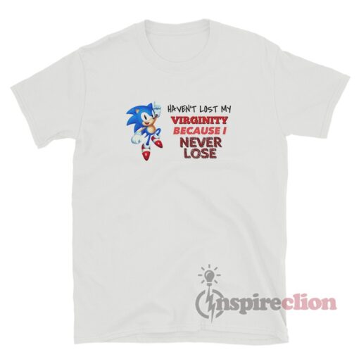 Haven't Lost My Virginity Because I Never Lose Sonic T-Shirt