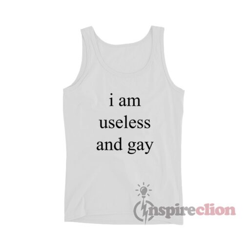 I Am Useless And Gay Tank Top