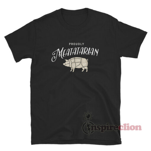 Proudly Meatatarian T-Shirt