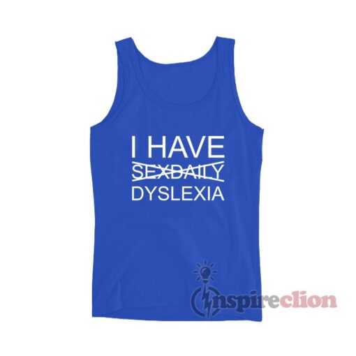 I Have Sexdaily Dyslexia Tank Top