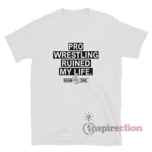 Noam Dar Pro Wrestling Ruined My Life T-Shirt