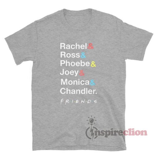 Rachel Ross Phoebe Joey Monica Chandler Friends T-Shirt