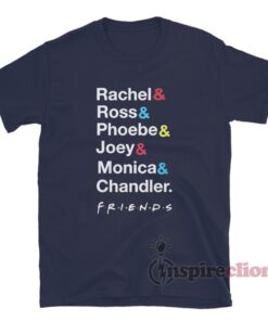 Rachel Ross Phoebe Joey Monica Chandler Friends T-Shirt