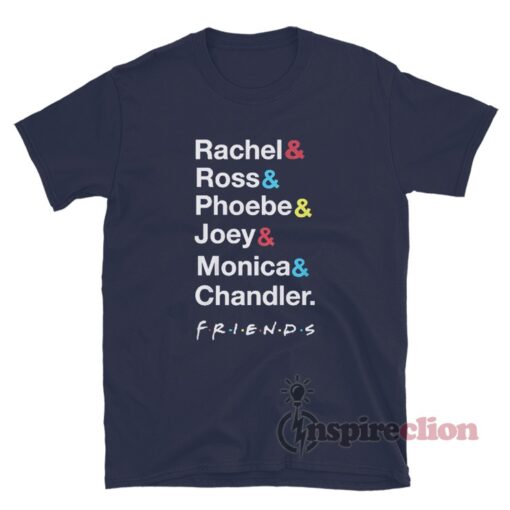 Rachel Ross Phoebe Joey Monica Chandler Friends T-Shirt