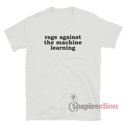 Rage Against the Machine Learning T-Shirt