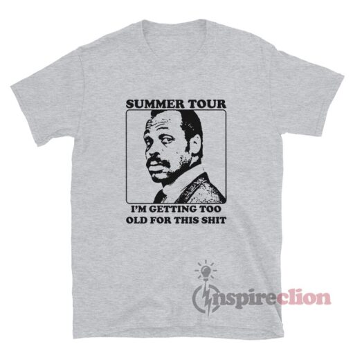 Roger Murtaugh Summer Tour I'm Getting Too Old For This Shit T-Shirt