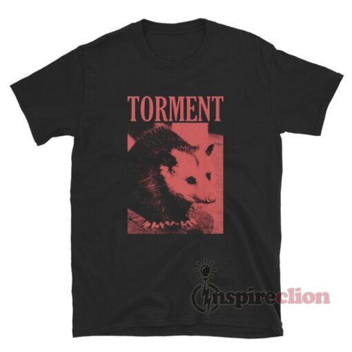 Torment Opossum Funny T-Shirt
