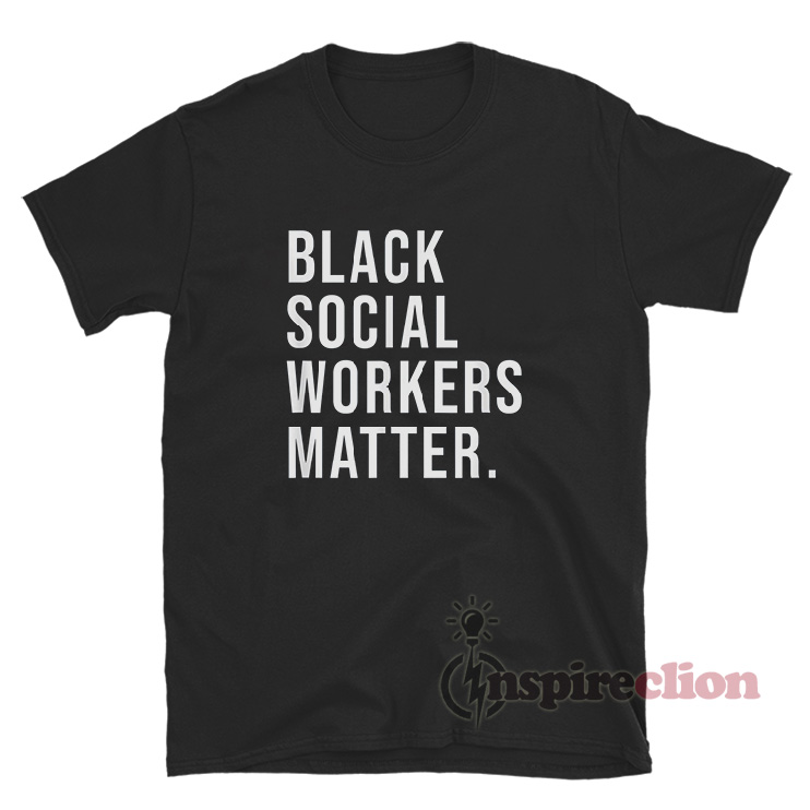Black Social Workers Matter T-Shirt For 