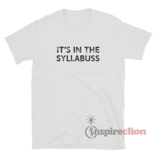 It’s In The Syllabus Funny T-Shirt